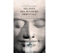 Atlante del pensiero orientale. Per vivere nel mondo di oggi con gli strumenti della saggezza millenaria