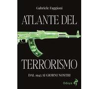 Atlante del terrorismo. Dal 1945 ai giorni nostri. Ediz. illustrata