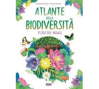 Atlante della biodiversità. Flora del mondo. Ediz. a colori