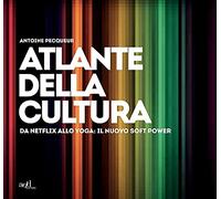 Atlante della cultura. Da Netflix allo yoga: il nuovo soft power. Ediz. illustrata