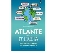Atlante della felicità. 9 filosofie per una vita più serena e appagante