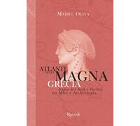 Atlante della Magna Grecia. Italia del Sud e Sicilia tra mito e archeologi...