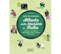 Atlante della musica in Italia. Luoghi, storie e percorsi per viaggi musicali
