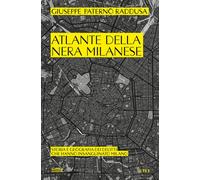 Atlante della nera milanese. Storia e geografia dei delitti che h
