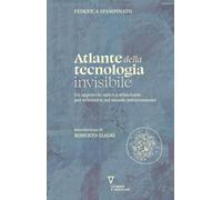 Atlante della tecnologia invisibile. Un approccio unico e stimolante per o...