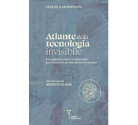 Atlante della tecnologia invisibile. Un approccio unico e stimolante per orienta
