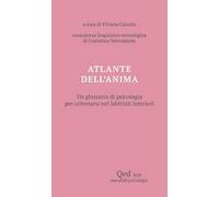 Atlante dell'anima. Un glossario di psicologia per orientarsi nei labirinti interiori