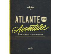 Atlante dell'avventura. Scopri un mondo di attività outdoor. Ediz. illustrata