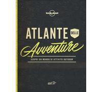 Atlante dell'avventura. Scopri un mondo di attività outdoor. Ediz. illustrata