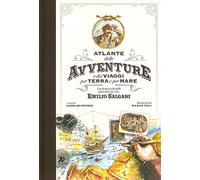 Atlante delle avventure e dei viaggi per terra e per mare. Con brani scelti dalle opere del Cap. Cav. Emilio Salgari. Ediz. a colori