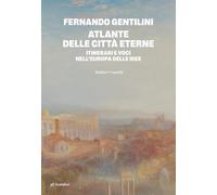 Atlante Delle Città Eterne. Itinerari E Voci Nell'Europa Delle Idee - - 2025