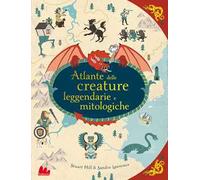 Atlante delle creature leggendarie e mitologiche . Ediz. a colori