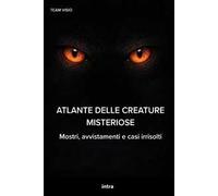Atlante delle creature misteriose. Mostri, avvistamenti e casi irrisolti