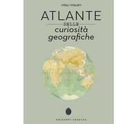 Atlante delle curiosità geografiche. Ediz. a colori