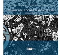 Atlante delle donne in architettura. Roma 1920-1975