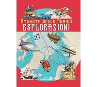 Atlante delle grandi esplorazioni. Ediz. a colori