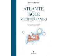 Atlante delle isole del Mediterraneo. Storie, navigazioni, arcipelaghi di uno scrittore marinaio