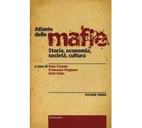 Atlante delle mafie. Storia, economia, società, cultura. Vol. 1