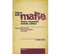 Atlante delle mafie. Storia, economia, società, cultura. Vol. 5