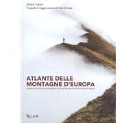 Atlante delle montagne d'Europa. 5 mesi di avventure, paesaggi e incontri fra le montagne più belle. Ediz. a colori