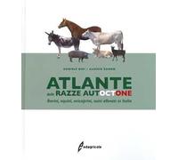 Atlante delle razze autoctone. Bovini, equini, ovicaprini, suini allevati in Italia