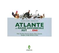 Atlante delle razze avicunicole autoctone. Polli, tacchini, faraone, anatre, oche, colombi, quaglie, conigli allevati in Italia