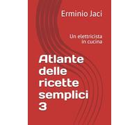 Atlante delle ricette semplici 3: Un elettricista in cucina