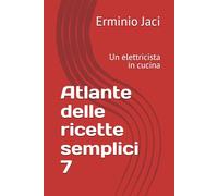 Atlante delle ricette semplici 7: Un elettricista in cucina