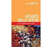 Atlante delle spezie. Con 101 ricette da tutto il mondo