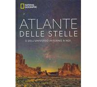 Atlante delle stelle. E dell'universo intorno a noi. National geographic. Ediz. a colori