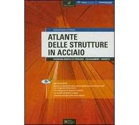 Atlante delle strutture in acciaio. Rassegna grafica di tipologie. Collegamenti. Progetti. Ediz. illustrata. Con CD-ROM