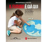 Atlante dell'infanzia a rischio 2021. Il futuro è già qui