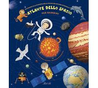 Atlante dello spazio per bambini. Un viaggio alla scoperta dello