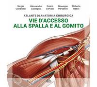 Atlante di anatomia chirurgica. Vie d'accesso alla spalla e al gomito. Ediz. illustrata
