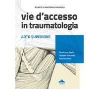 Atlante di anatomia chirurgica. Vie d'accesso in traumatologia. Arto superiore