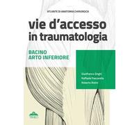 Atlante di anatomia chirurgica. Vie d'accesso in traumatologia. Bacino - Arto inferiore