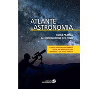 Atlante di astronomia. Guida pratica all’osservazione del cielo -