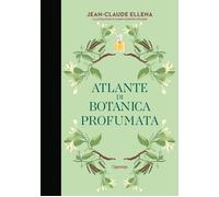 Atlante di botanica profumata - Ellena Jean-Claude