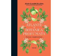 Atlante di botanica profumata. Essenze complementari. Ediz. illustrata