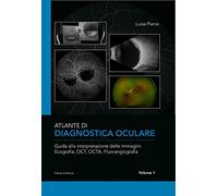Atlante di diagnostica oculare. Guida alla interpretazione delle immagini: Ecografia, OCT, OCTA, Florangiografia (Vol. 1)