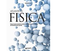 Atlante di fisica. Come l'uomo studia la natura, dall'infinitamente piccolo all'infinitamente grande. Nuova ediz.