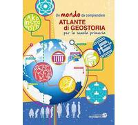 Atlante di geostoria per la scuola primaria. Un mondo da comprendere