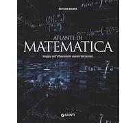 Atlante di matematica. Viaggio nell'affascinante mondo dei numeri
