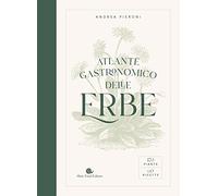 Atlante gastronomico delle erbe. 170 piante. 60 ricette. Ediz. illustrata