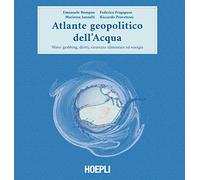 Atlante geopolitico dell'acqua. Water grabbing, diritti, sicurezza alimentare ed energia