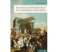 Libri Renzo Guardenti - Atlante Iconografico. La Commedia Dell'arte