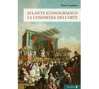 Atlante iconografico. La commedia dell'arte