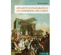 Libri Renzo Guardenti - Atlante Iconografico. La Commedia Dell'arte