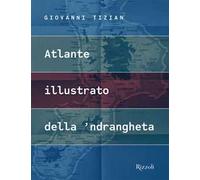 Atlante illustrato della 'ndrangheta. Ediz. a colori