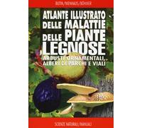 Atlante illustrato delle malattie delle piante legnose. Arbusti ornamental...